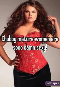 chubby mature eff aacd whisper chubby mature women are sooo damn sexy